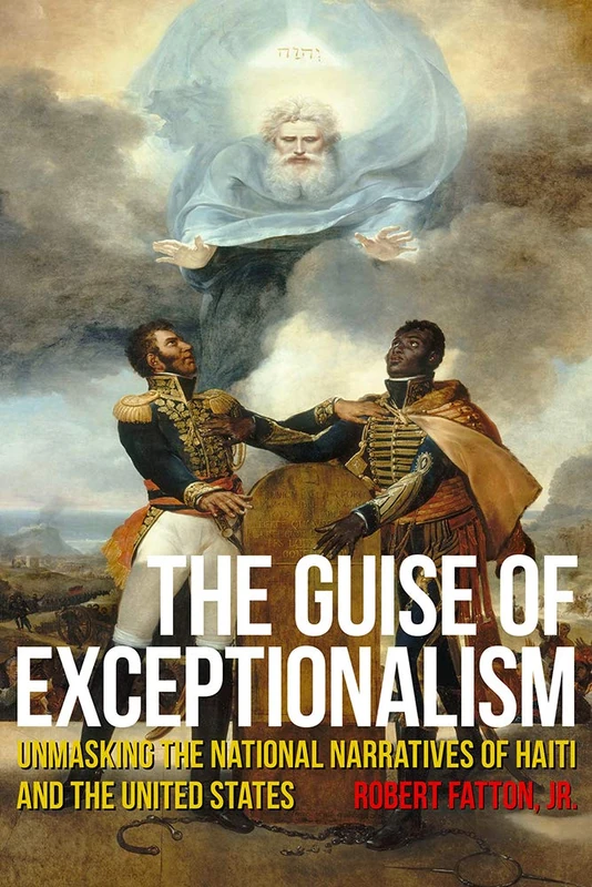 The Guise of Exceptionalism: Unmasking the National Narratives of Haiti and the United States (Critical Caribbean Studies)