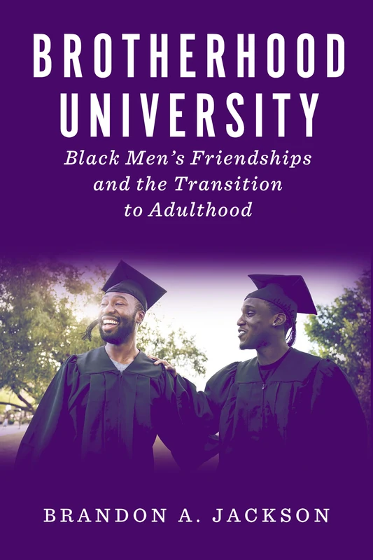 Brotherhood University: Black Men's Friendships and the Transition to Adulthood (The American Campus) - Image 1