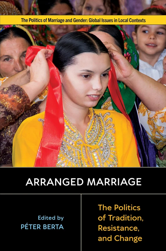 Arranged Marriage: Politics of Tradition and Change - Rutgers