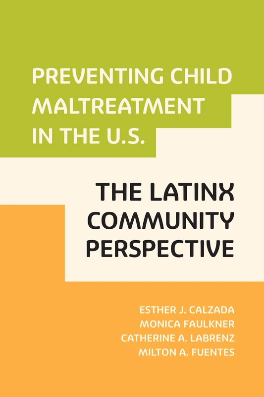 Preventing Child Maltreatment in the U.S.: The Latinx Community Perspective (Violence Against Women and Children)