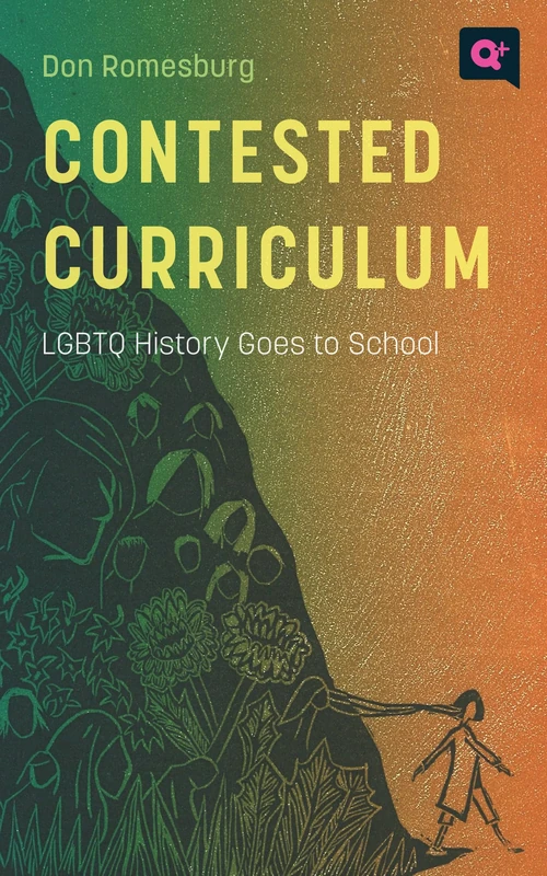 Contested Curriculum: LGBTQ History Goes to School (Q+ Public)