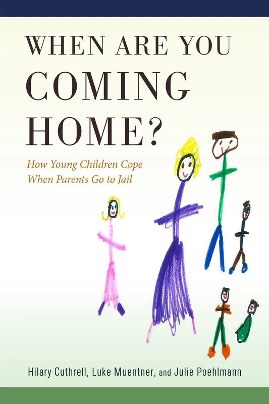 When Are You Coming Home?: How Young Children Cope When Parents Go to Jail (Critical Issues in Crime and Society)
