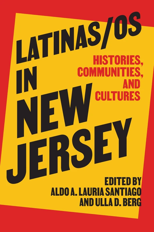 Latinas/os in New Jersey: Histories, Communities, and Cultures (CERES: Rutgers Studies in History)