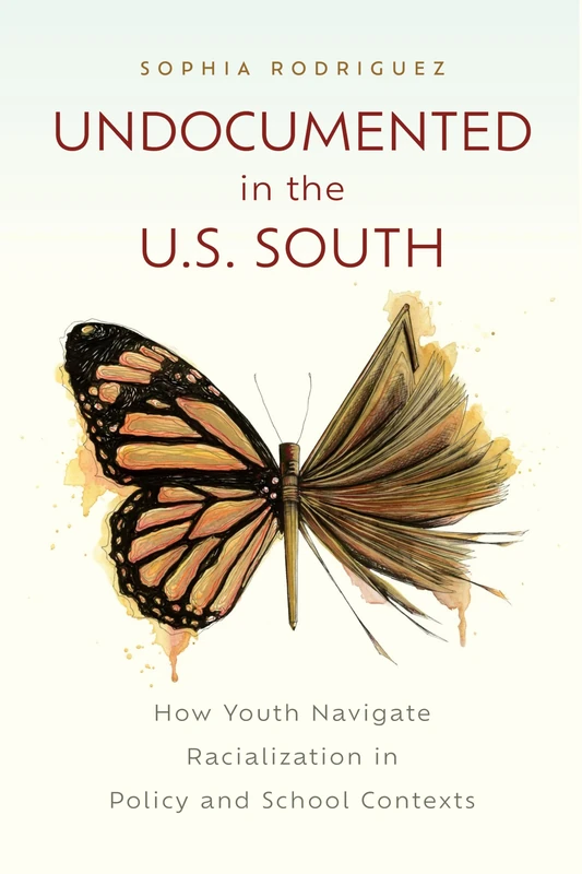Undocumented in the U.S. South: How Youth Navigate Racialization in Policy and School Contexts (Critical Issues in American Education)