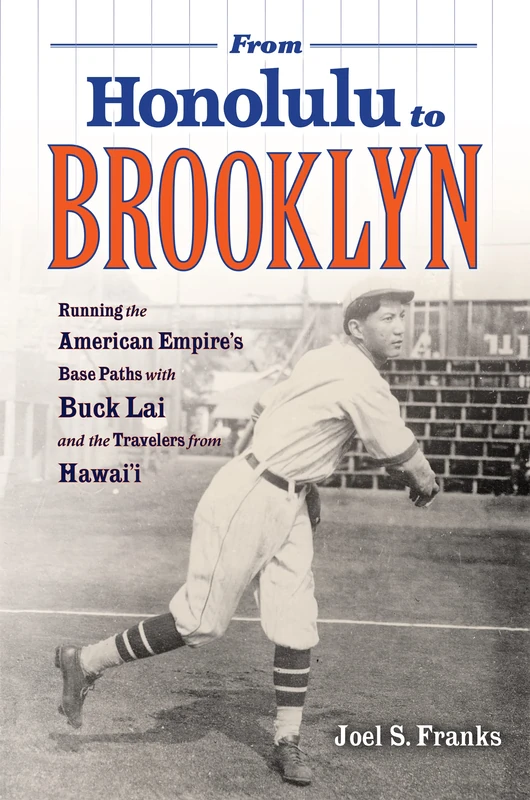 From Honolulu to Brooklyn: Running the American Empire’s Base Paths with Buck Lai and the Travelers from Hawai’i