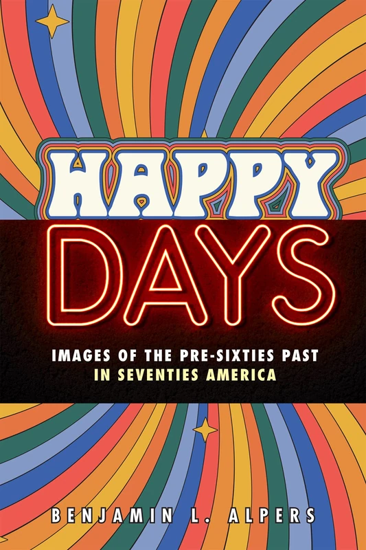 Happy Days: Images of the Pre-Sixties Past in Seventies America - Image 1