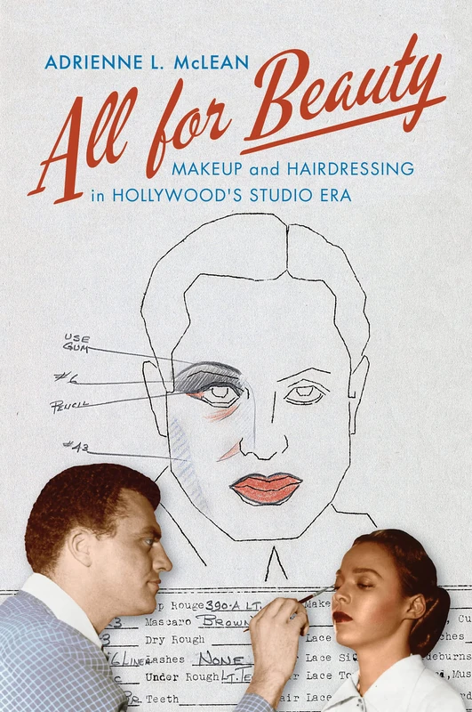 All for Beauty: Makeup and Hairdressing in Hollywood's Studio Era (Techniques of the Moving Image)