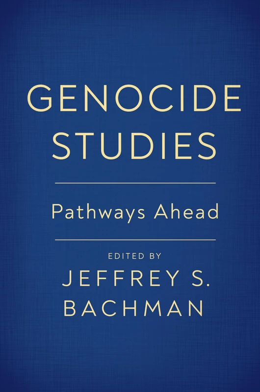 Genocide Studies: Pathways Ahead (Genocide, Political Violence, Human Rights)