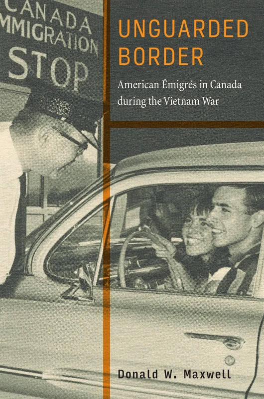 Unguarded Border: American Émigrés in Canada during the Vietnam War (War Culture)