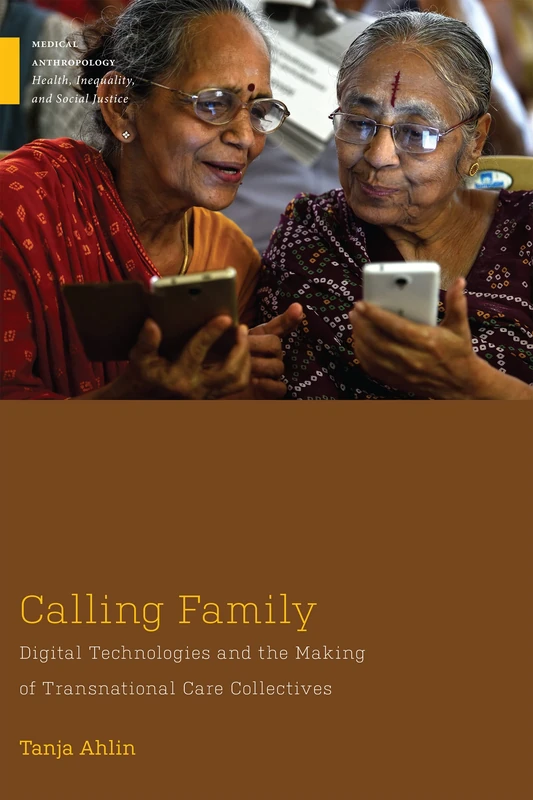 Calling Family: Digital Technologies and the Making of Transnational Care Collectives (Medical Anthropology) - Image 1
