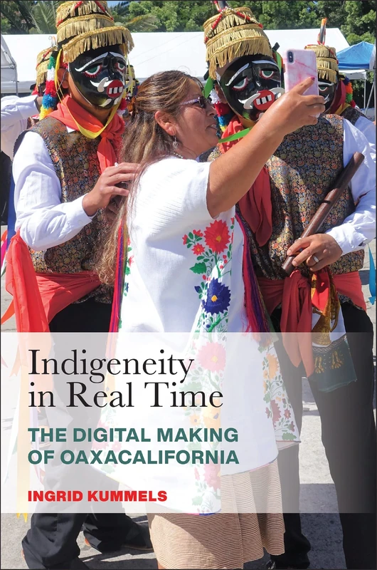 Indigeneity in Real Time: The Digital Making of Oaxacalifornia (Latinidad: Transnational Cultures in the United States)