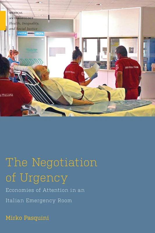 The Negotiation of Urgency: Economies of Attention in an Italian Emergency Room (Medical Anthropology)
