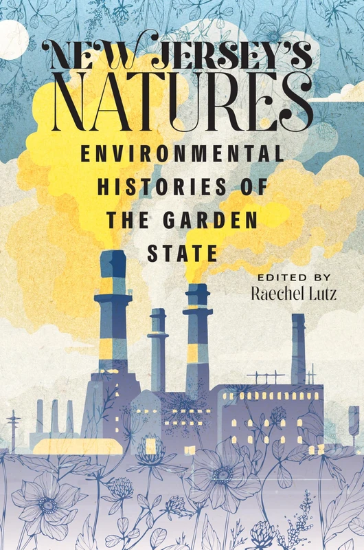 New Jersey's Natures: Environmental Histories of the Garden State (CERES: Rutgers Studies in History) - Image 1