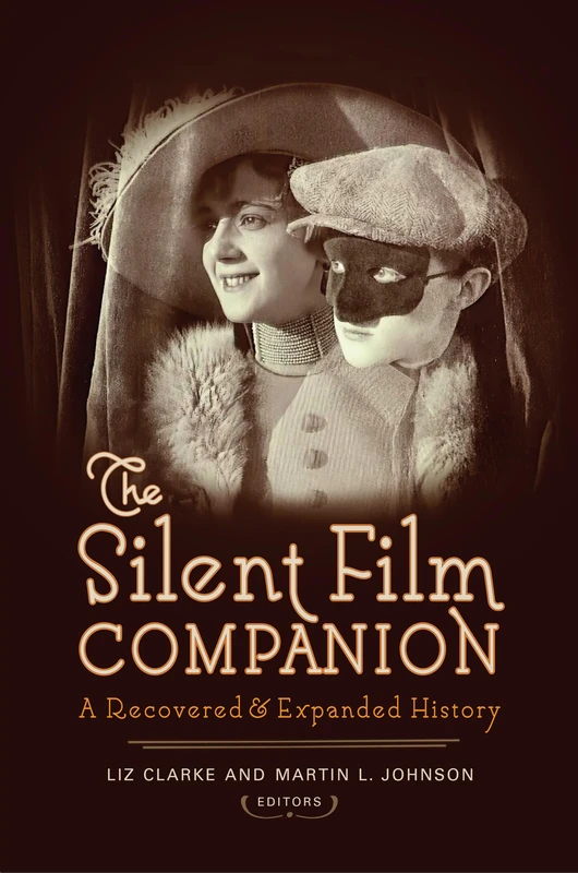 The Silent Film Companion: A Recovered and Expanded History