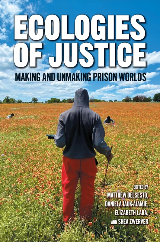 Ecologies of Justice: Making and Unmaking Prison Worlds Through Social Environmental Interventions (Nature, Society, and Culture) - Image 1