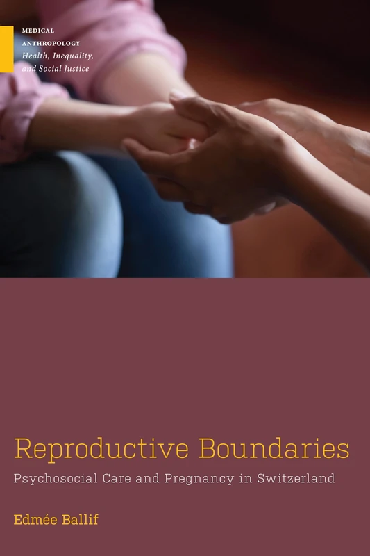 Reproductive Boundaries: Psychosocial Care and Pregnancy in Switzerland (Medical Anthropology)