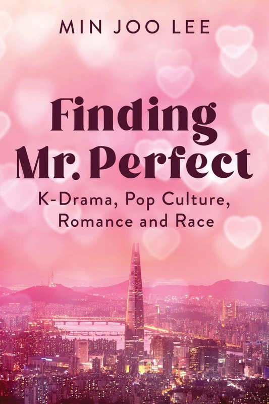Finding Mr. Perfect: K-Drama, Pop Culture, Romance, and Race - Image 1