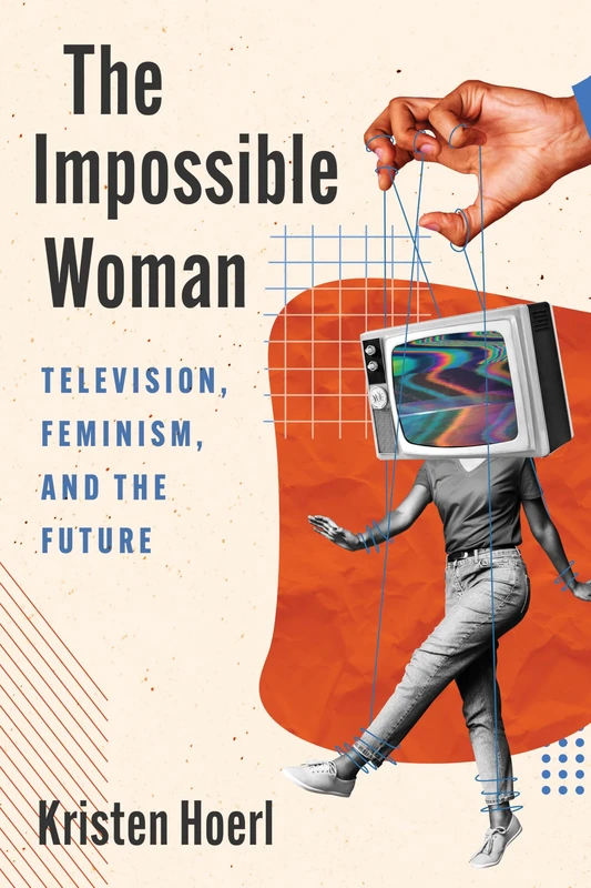 The Impossible Woman: Television, Feminism, and the Future