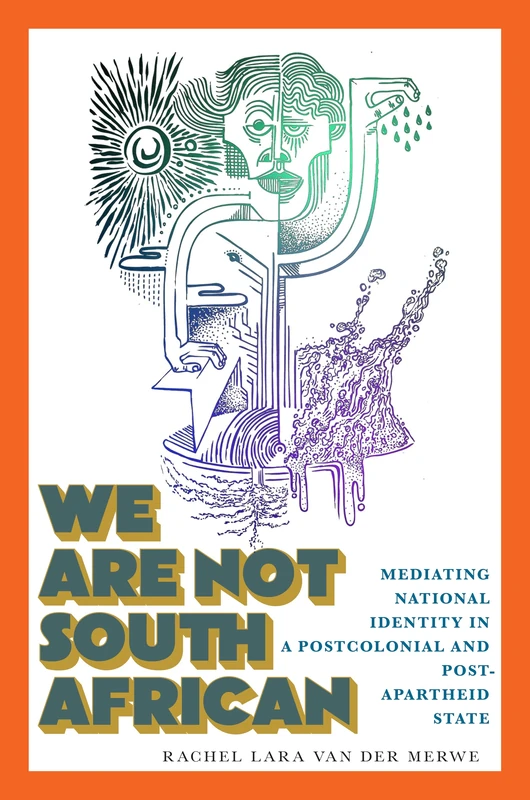 We Are not South African: Mediating National Identity in a Postcolonial and Postapartheid State