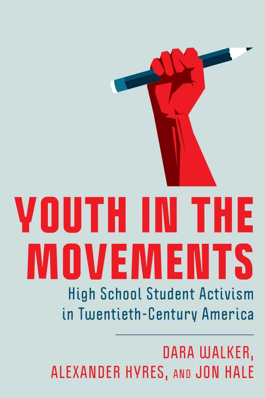 Youth in the Movements: High School Student Activism in Twentieth-Century America (New Directions in the History of Education)