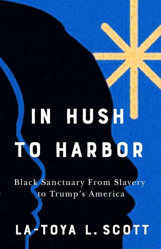 In Hush to Harbor: Black Sanctuary from Slavery to Trump's America
