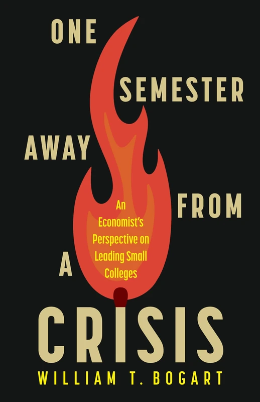 One Semester Away from a Crisis: An Economist's Perspective on Leading Small Colleges
