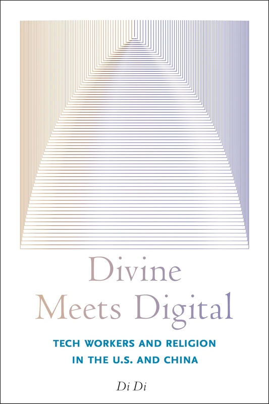 Divine Meets Digital: Tech Workers and Religion in the U.S. and China