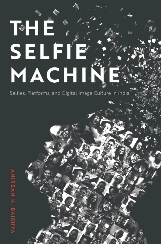 The Selfie Machine: Selfies, Platforms, and Digital Image Culture in India - Image 1