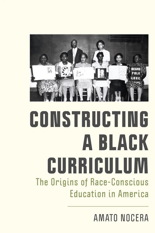 Constructing a Black Curriculum: Race, Representation, and the Politics of Knowledge (New Directions in the History of Education)