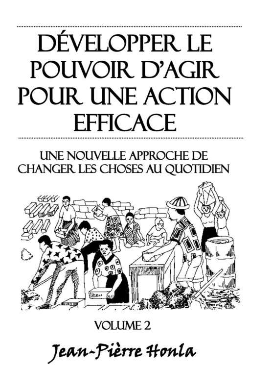 Développer le pouvoir d'agir pour une action éfficace - Volume 2: Une nouvelle approche de changer les choses au quotidien