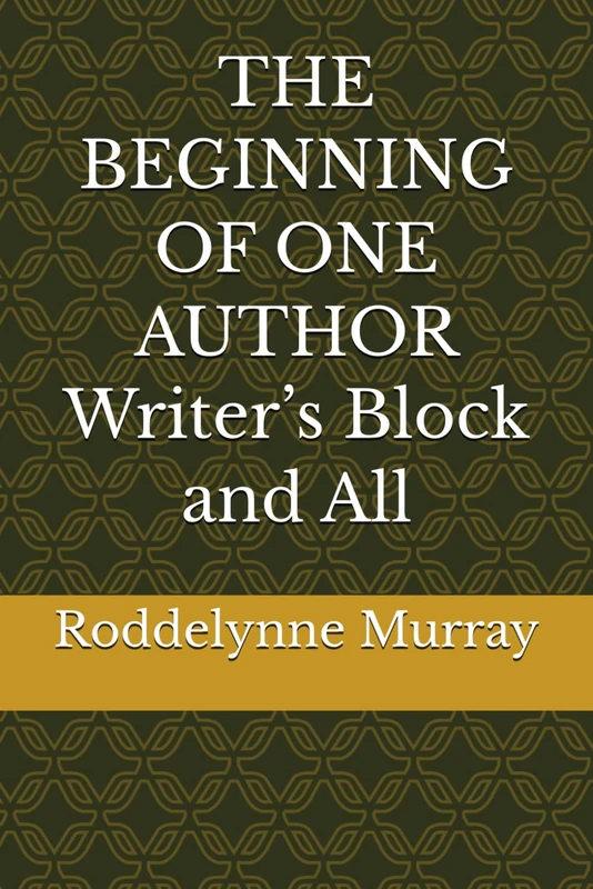 THE BEGINNING OF ONE AUTHOR Writer’s Block and All: THE BEGINNING OF ONE AUTHOR: Writer’s Block and All