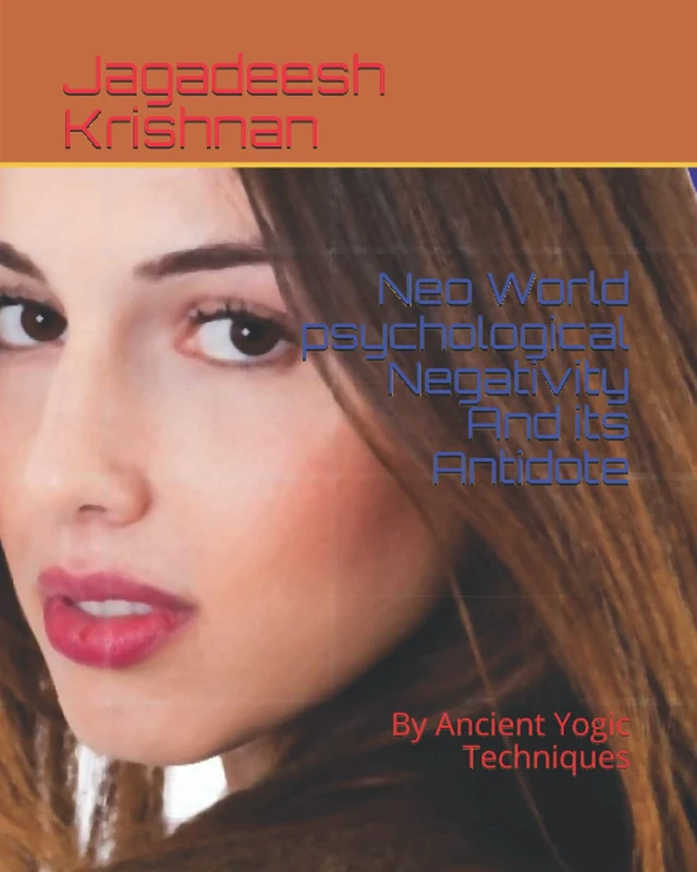 Neo World psychological Negativity And its Antidote: By Ancient Yogic Techniques: 1