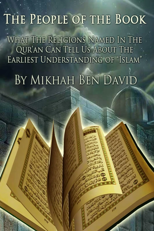 People of the Book: What the Religions Named in the Qur'an Can Tell Us About the Earliest Understanding of "Islam"