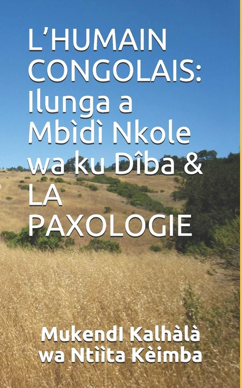 L’HUMAIN CONGOLAIS: Ilunga a Mbìdì Nkole wa ku Dîba & LA PAXOLOGIE