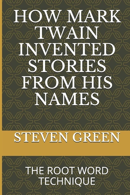 HOW MARK TWAIN INVENTED STORIES FROM HIS NAMES: THE ROOT WORD TECHNIQUE - Image 1