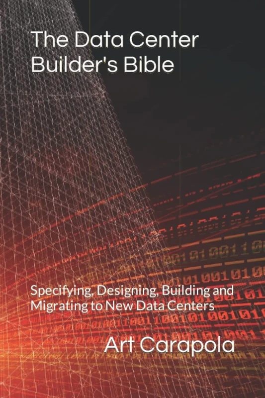 The Data Center Builder's Bible - Book 1: Defining Your Data Center Requirements: Specifying, Designing, Building and Migrating to New Data Centers