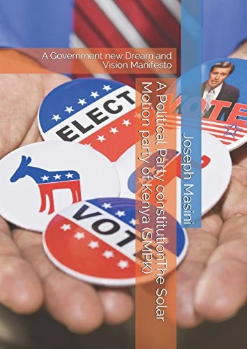 A political party Constitution The Solar Motion Party of Kenya (SMPK): A Government Dream Vision and Manifesto - Image 1
