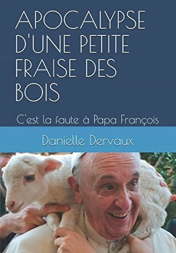 APOCALYPSE D'UNE PETITE FRAISE DES BOIS: C'est la faute à Papa François - Image 1