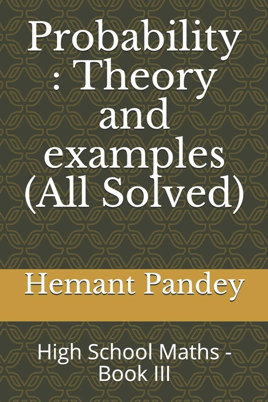 Probability : Theory and examples (All Solved): High School Maths - Book III (High School Algebra)