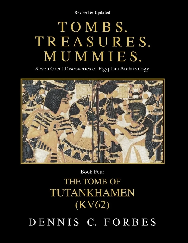 Tombs.Treasures.Mummies. Book Four: KV62 The Tomb of Tutankhamen: Volume 4 (Tombs.Treasures.Mummies. Seven Great Discoveries of Egyptian Archaeology)