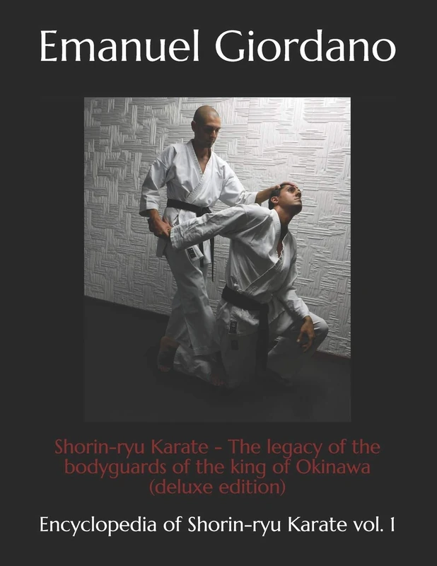 Shorin-ryu Karate: The legacy of the bodyguards of the king of Okinawa: Volume 1 (Encyclopedia of Shorin-ryu Karate)
