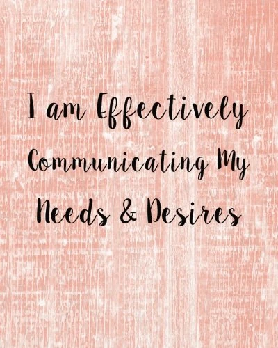 I am effectively communicating my needs & desires: Success and Prosperity Affirmations To Focus Visualize For Success: Volume 1 (Success affirmation journal Series)