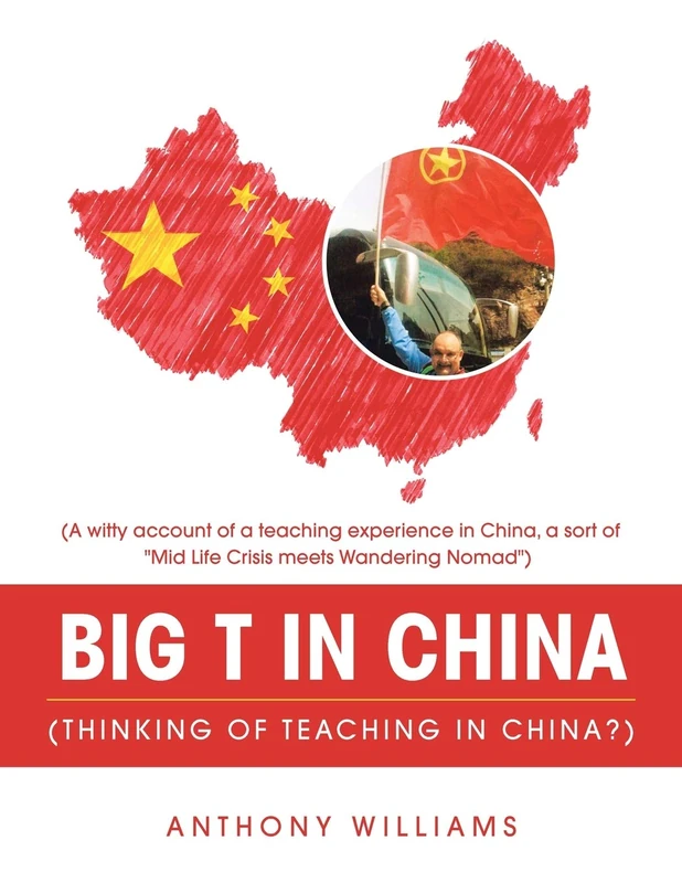 Big T in China (Thinking of Teaching in China?): (A Witty Account of a Teaching Experience in China, a Sort of "Mid Life Crisis Meets Wandering Nomad") - Image 1