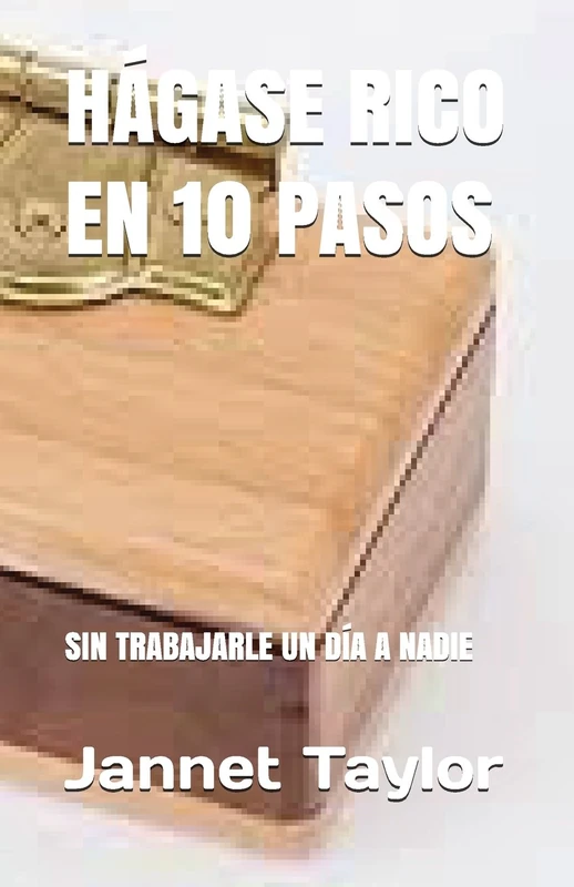 HÁGASE RICO EN 10 PASOS: SIN TRABAJARLE UN DÍA A NADIE - Image 1