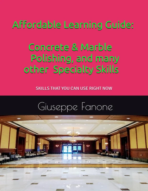 Affordable Learning Guide: Concrete & Marble Polishing, And Many other Specialty Skills