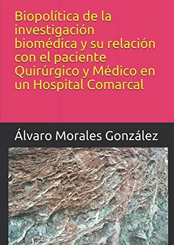 Biopolítica de la investigación biomédica y su relación con el paciente Quirúrgico y Médico en un Hospital Comarcal