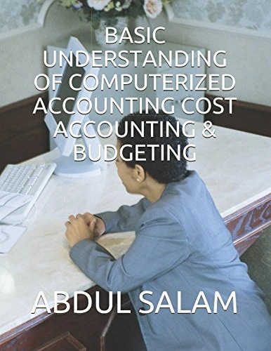 BASIC UNDERSTANDING OF COMPUTERIZED ACCOUNTING COST ACCOUNTING & BUDGETING