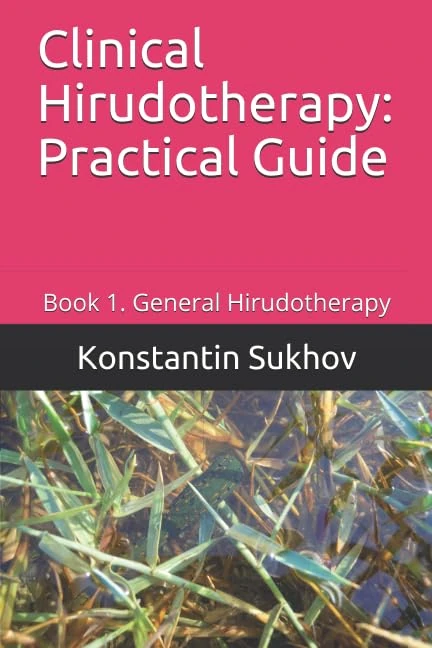Clinical Hirudotherapy: Practical Guide: Book 1. General Hirudotherapy