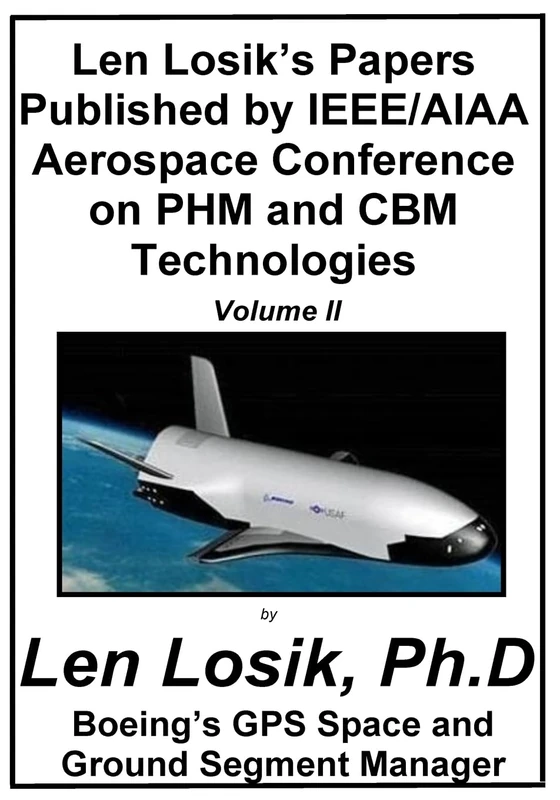 Len Losik's Papers Published by IEEE/AIAA Aerospace Conference on PHM and CBM Technologies Volume II (Making Getting to Space and Playing in Space Safe) - Image 1
