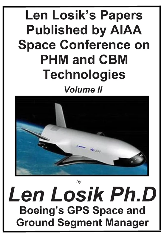 Len Losik's Papers Published by AIAA Space Conference on PHM and CBM Technologie Volume II (Making Getting to Space and Playing in Space Safe)